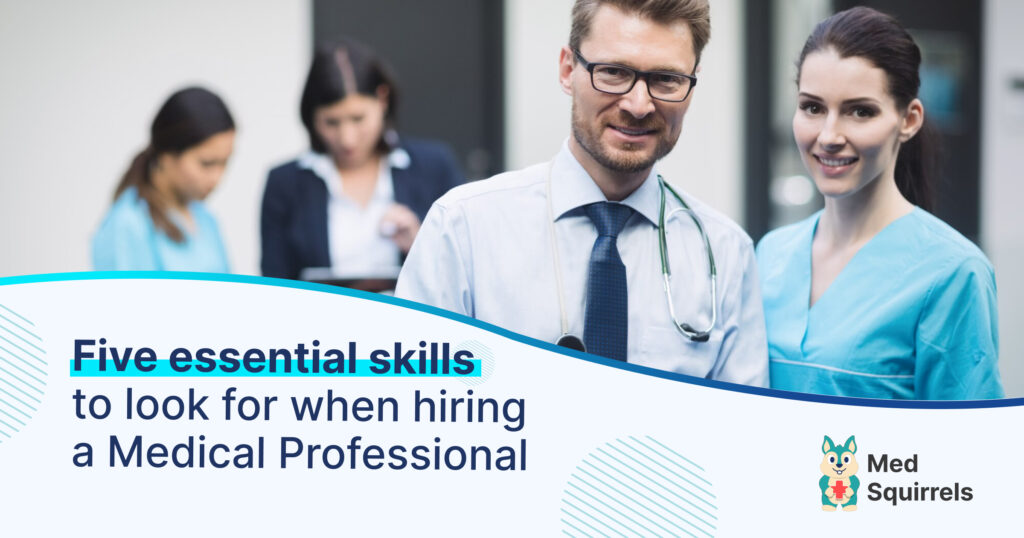 Five essential skills to look for when hiring a Medical Professional