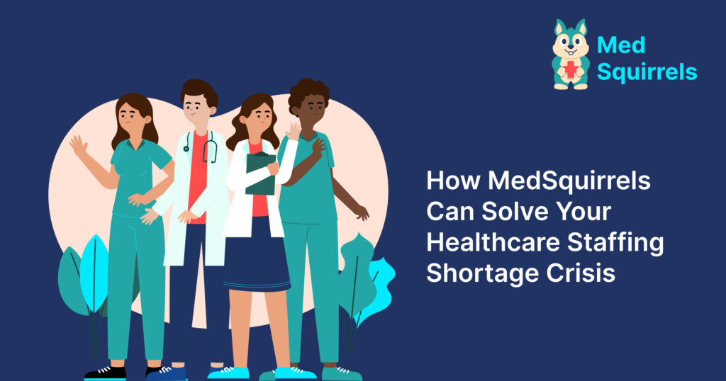 How MedSquirrels Can Solve Your Healthcare Staffing Shortage Crisis