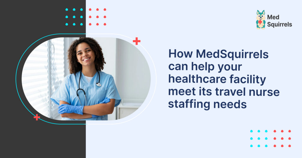 How MedSquirrels can help your healthcare facility meet its travel nurse staffing needs