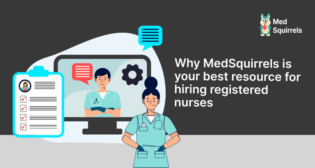 Why MedSquirrels is your best resource for hiring registered nurses