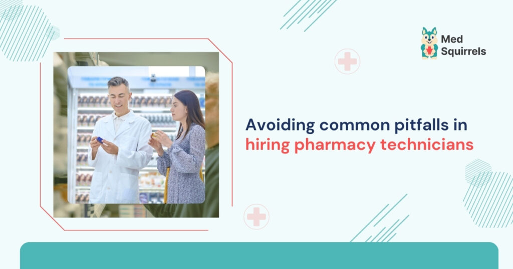 avoiding-common-pitfalls-in-hiring-pharmacy technicians