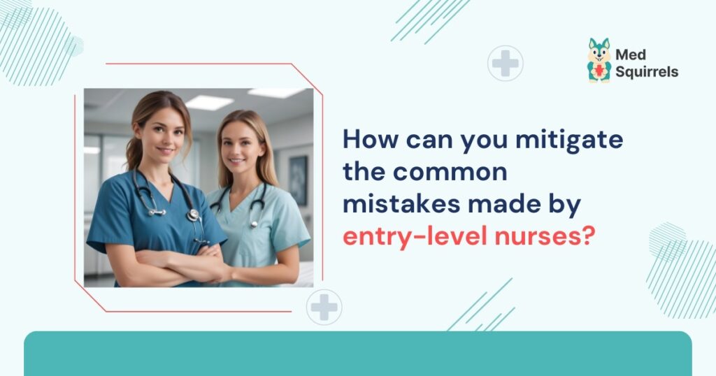 how-can-you-mitigate-the-common-mistakes-made-by-entry-level-nurses