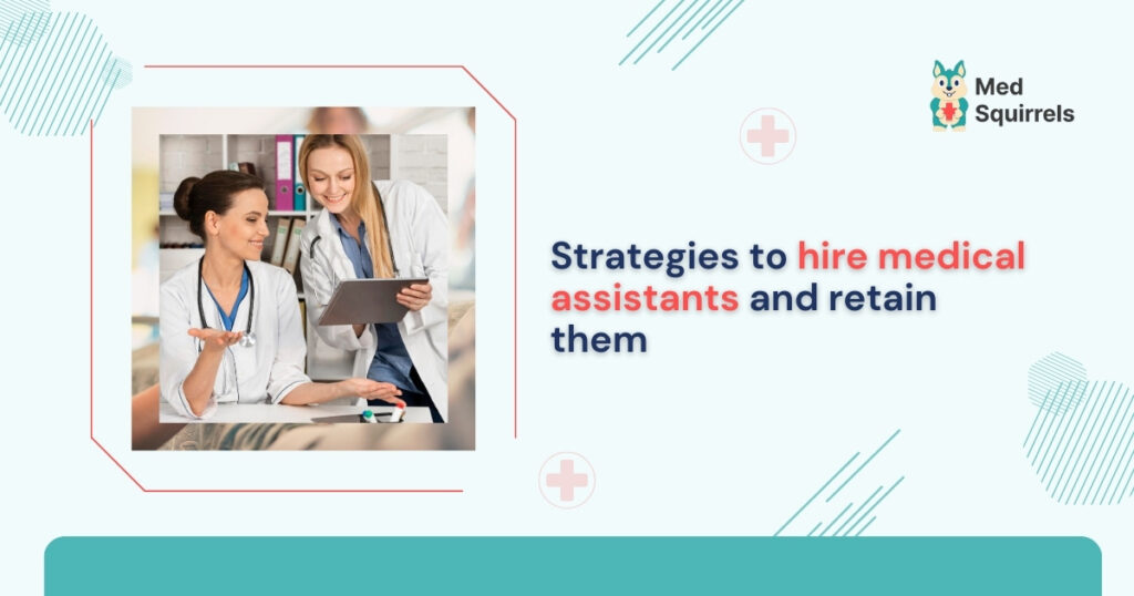 strategies-to-hire-medical-assistants- and- retain-them