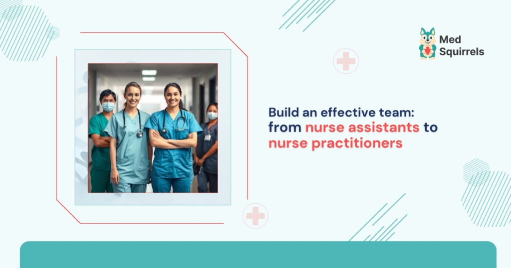 build-an-effective-team-from-nurse-assistants-to-nurse-practitioners