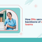 how-rns-serve-as-the-backbone-of-clinical-care-teams