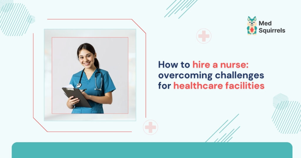 how-to-hire-a-nurse-overcoming-challenges-for-healthcare-facilities