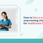 how-to-hire-a-nurse-overcoming-challenges-for-healthcare-facilities