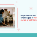 importance-and-challenges-of-hiring-nurse-practitioners