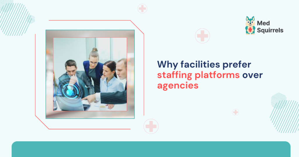 why-facilities-prefer-staffing-platforms-over-agencies