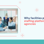 why-facilities-prefer-staffing-platforms-over-agencies