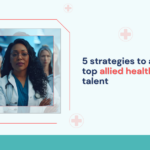 5-strategies-to-attract-top-allied-healthcare-talent