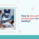 how-to-hire-ultrasound-technicians-for-your-facility