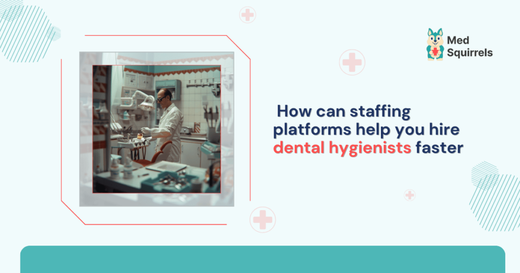 how-can-staffing-platforms-help-you-hire-dental-hygienists-faster