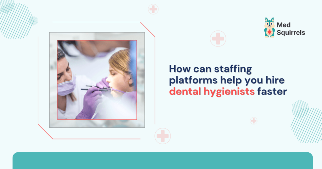 how-can-staffing-platforms-help-you-hire-dental-hygienists-faster