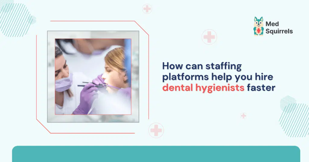 how-can-staffing-platforms-help-you-hire-dental-hygienists-faster