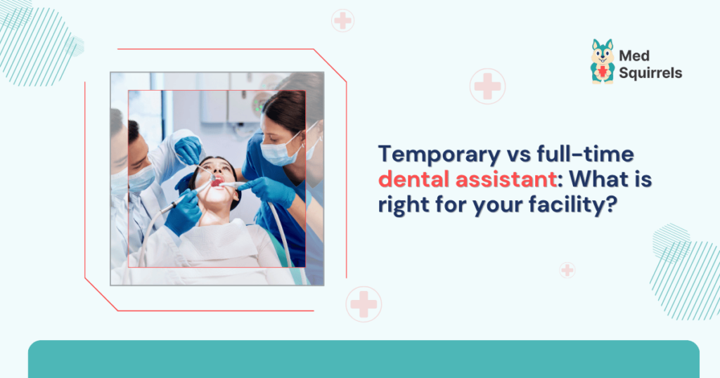 temporary-vs-full-time-dental-assistant-what-is-right-for-your-facility