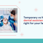 temporary-vs-full-time-dental-assistant-what-is-right-for-your-facility