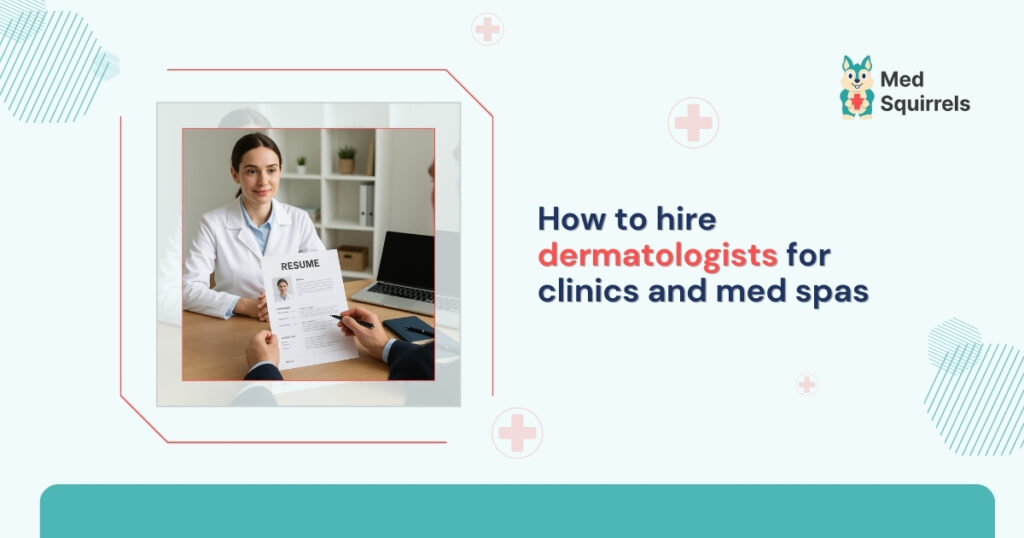 How to hire dermatologists for clinics and med spas
