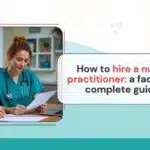 Hire process for nurse practitioners in a healthcare facility