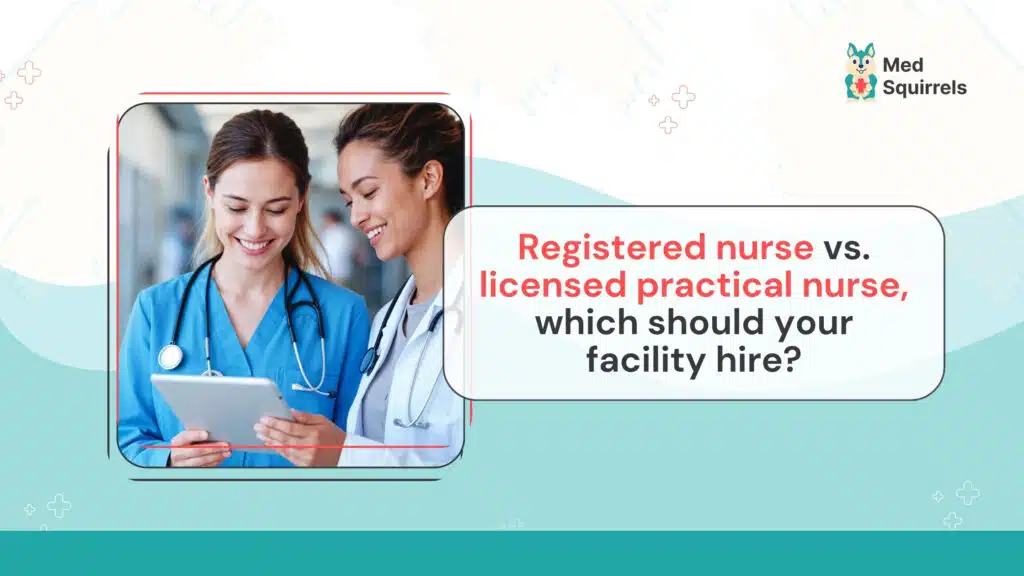 Two healthcare professionals reviewing information on a tablet, alongside text that reads ‘Registered nurse vs. licensed practical nurse, which should your facility hire?’