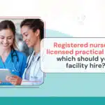 Two healthcare professionals reviewing information on a tablet, alongside text that reads ‘Registered nurse vs. licensed practical nurse, which should your facility hire?’
