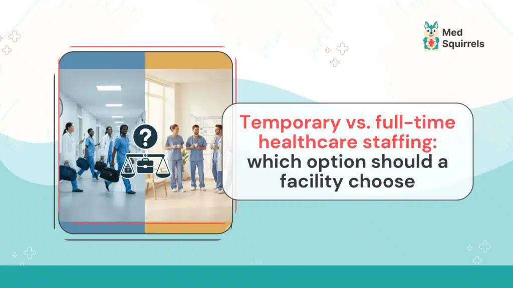 Temporary vs full-time healthcare staffing comparison for healthcare facilities
