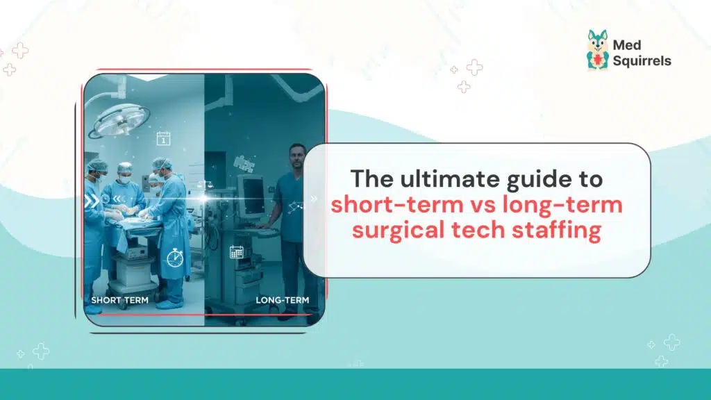 Short-term vs long-term surgical tech staffing comparison for hospitals and healthcare facilities