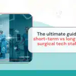 Short-term vs long-term surgical tech staffing comparison for hospitals and healthcare facilities