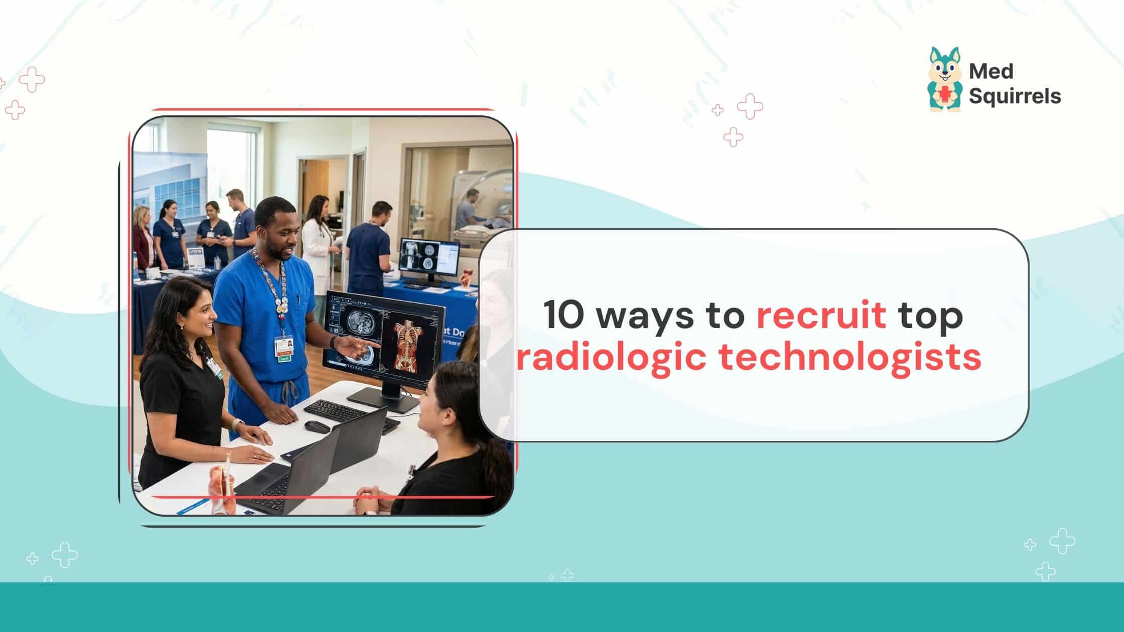 How to Recruit Top Radiologic Technologists | 10 Proven Ways