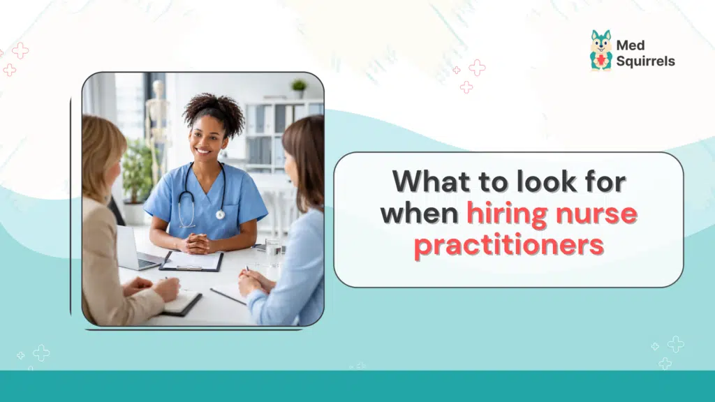Key Factors to Consider When Hiring Nurse Practitioners